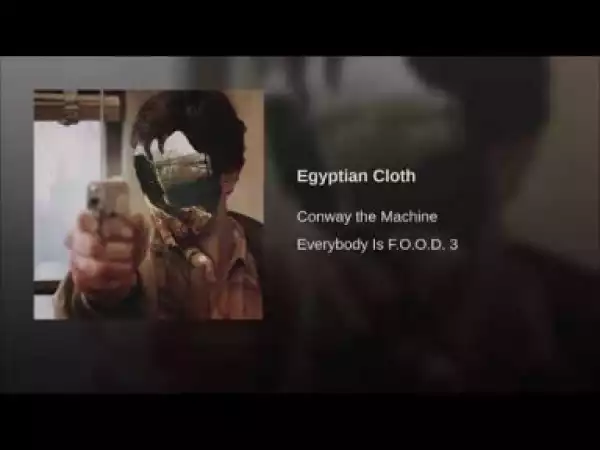CONWAY THE MACHINE - Egyptian Cloth (prod by K-Sluggah)